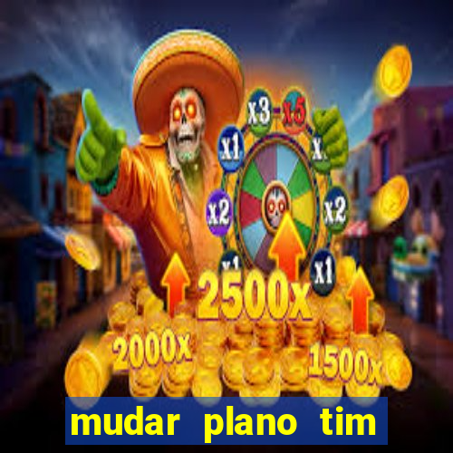 mudar plano tim beta mensal para semanal