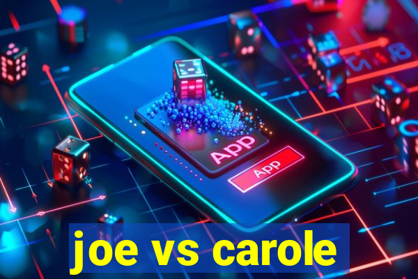 joe vs carole