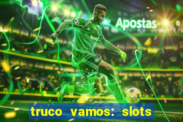 truco vamos: slots poker crash