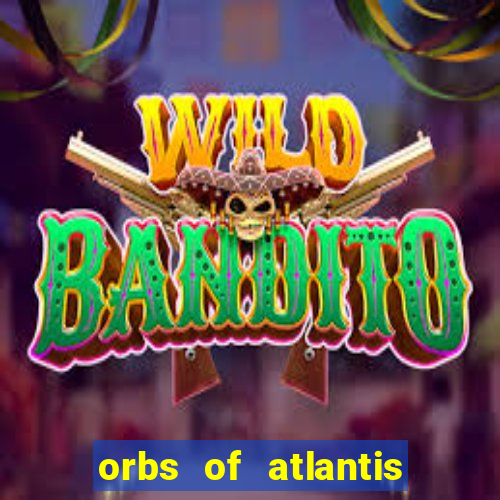 orbs of atlantis slot free play