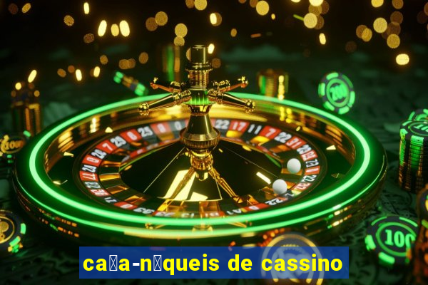 ca莽a-n铆queis de cassino