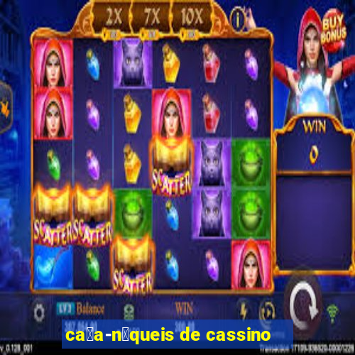 ca莽a-n铆queis de cassino