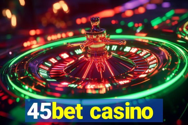 45bet casino