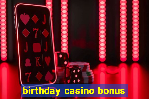 birthday casino bonus