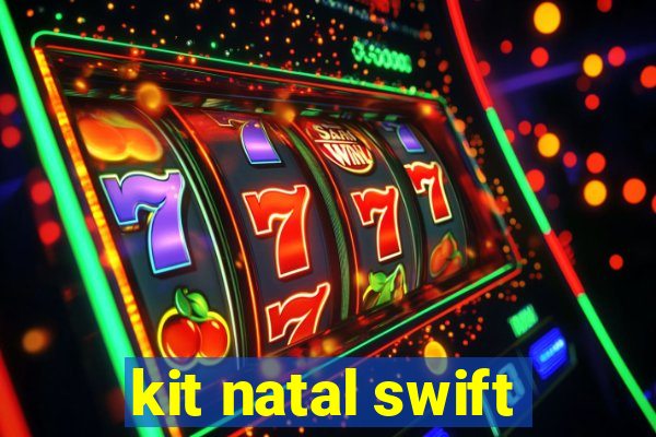 kit natal swift