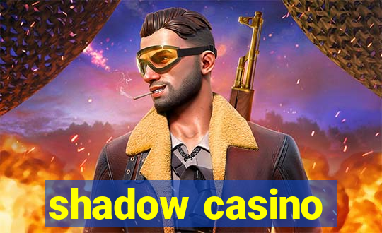 shadow casino