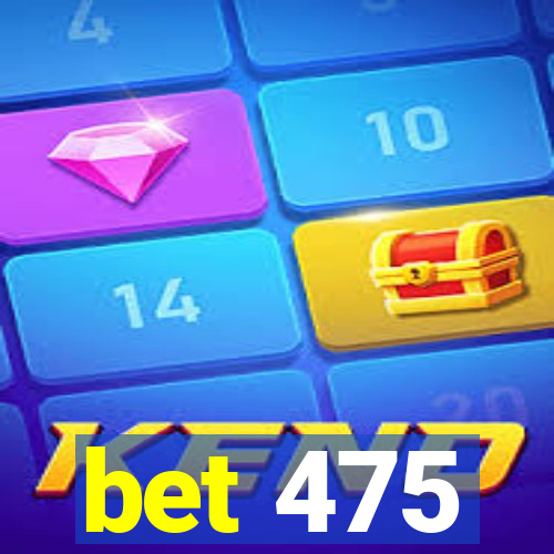 bet 475