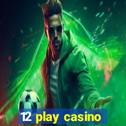 12 play casino