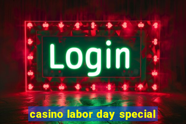 casino labor day special