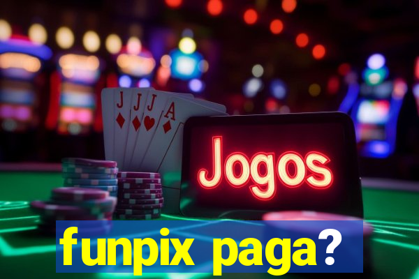 funpix paga?