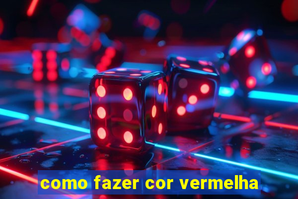 como fazer cor vermelha