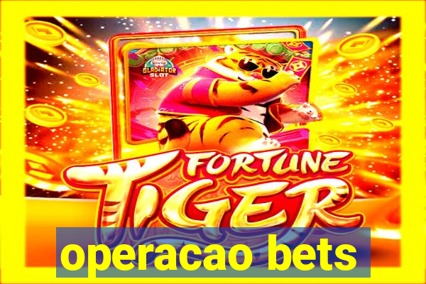 operacao bets