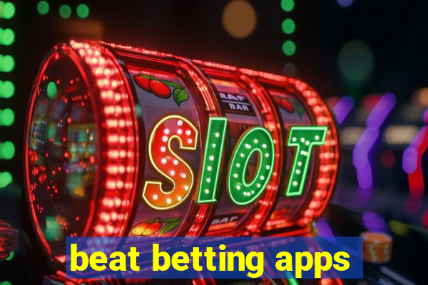 beat betting apps