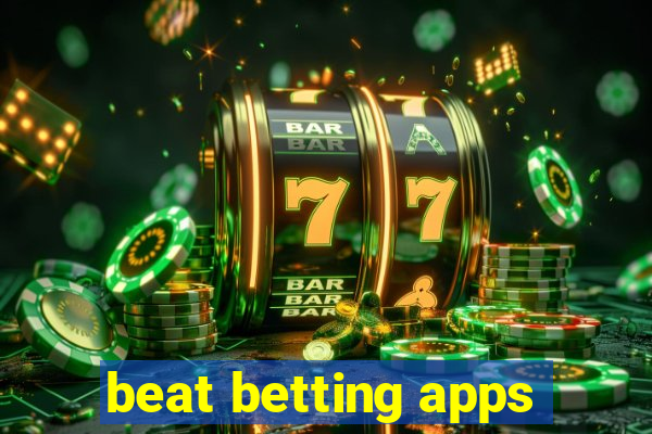 beat betting apps