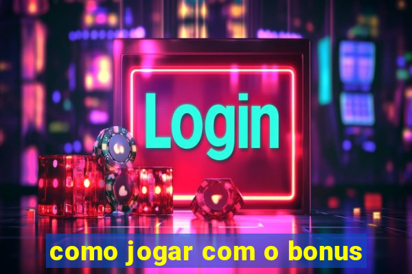 como jogar com o bonus