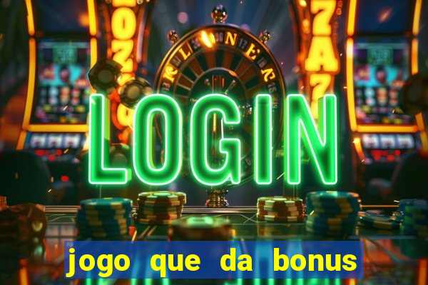 jogo que da bonus e pode sacar