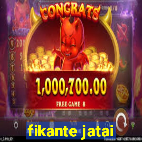 fikante jatai