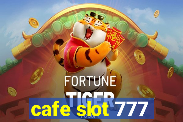 cafe slot 777