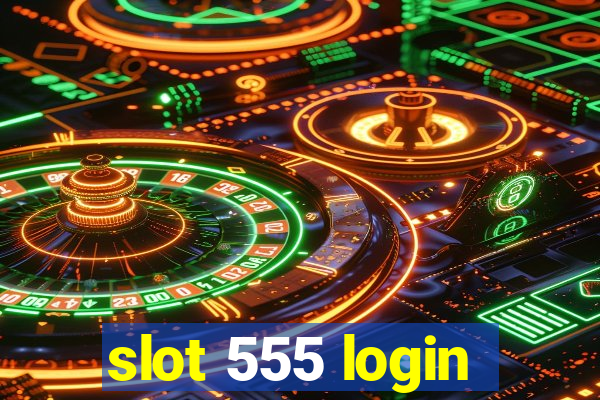 slot 555 login