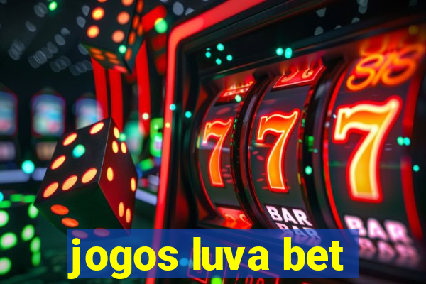 jogos luva bet