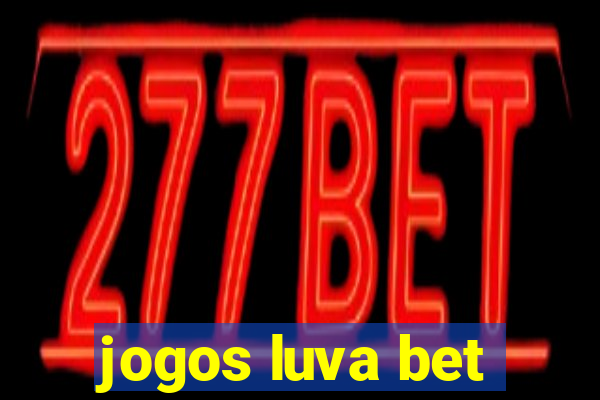 jogos luva bet