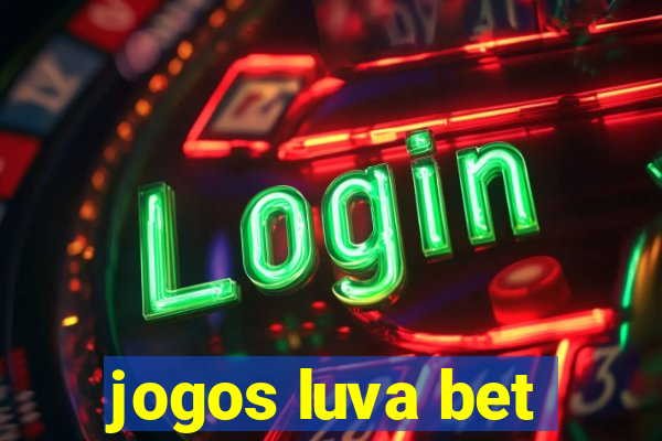 jogos luva bet