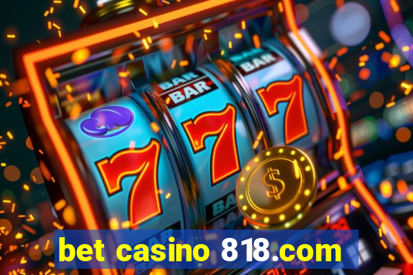 bet casino 818.com