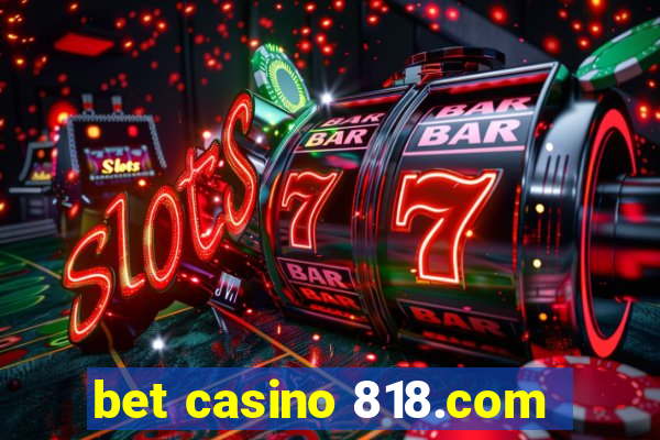 bet casino 818.com