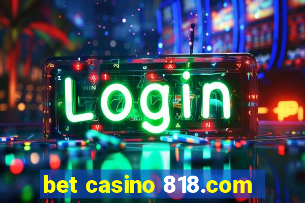 bet casino 818.com