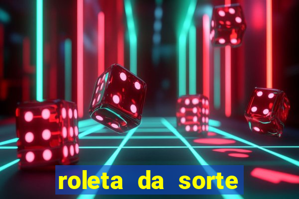 roleta da sorte ganhe dinheiro