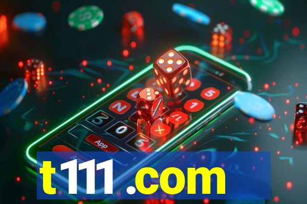 t111 .com