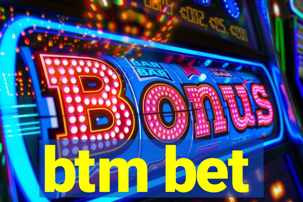 btm bet