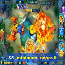 $5 minimum deposit online casino