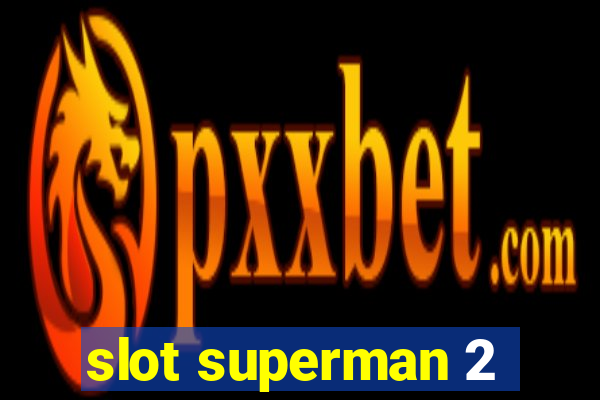 slot superman 2