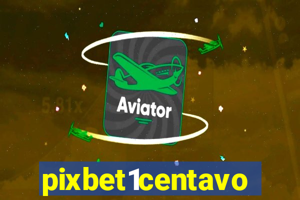 pixbet1centavo