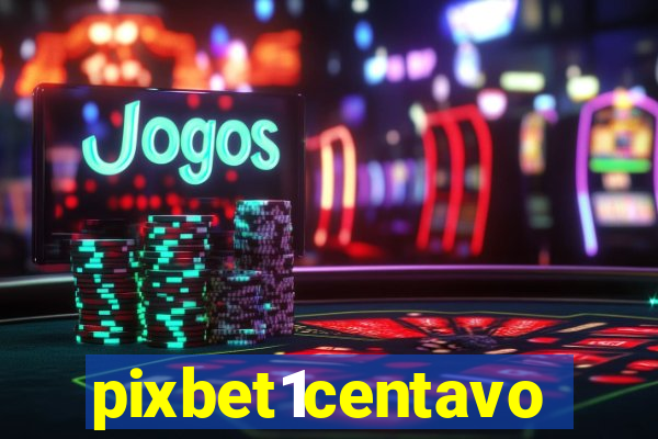 pixbet1centavo