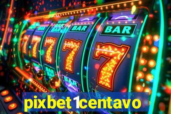 pixbet1centavo