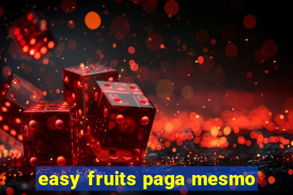 easy fruits paga mesmo