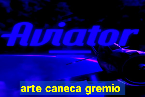 arte caneca gremio