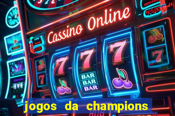 jogos da champions onde vai passar