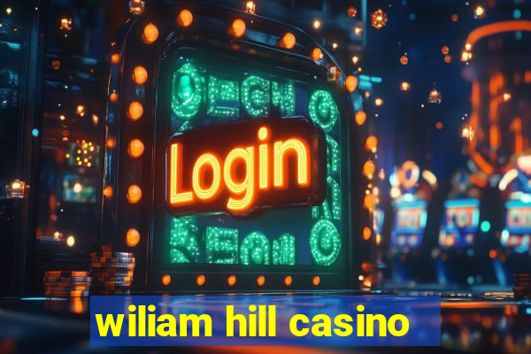 wiliam hill casino