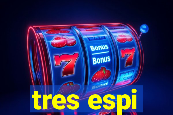 tres espi