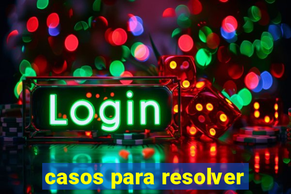 casos para resolver