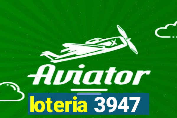 loteria 3947