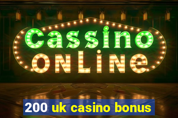 200 uk casino bonus