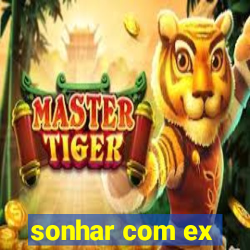 sonhar com ex