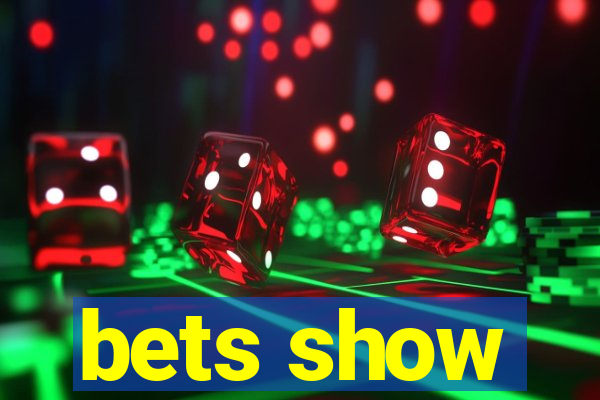 bets show