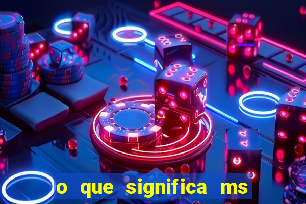 o que significa ms em jogos