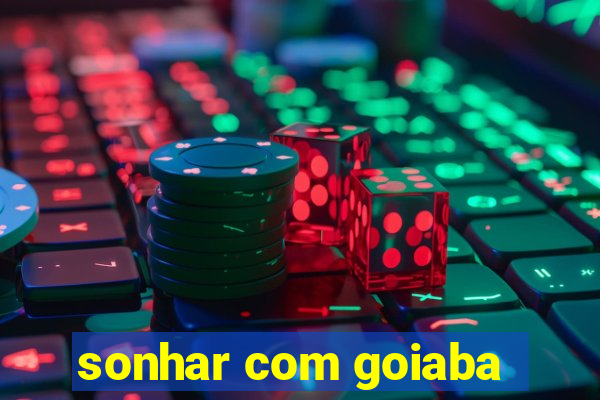 sonhar com goiaba