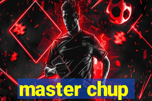 master chup